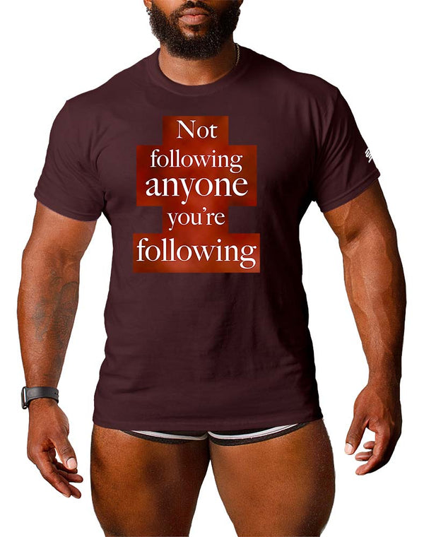 Not Following Anyone You're Following T-shirt by i am SUCIA